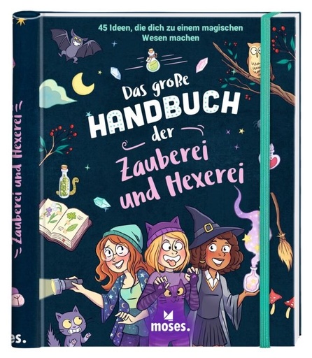 moses Das große Handbuch der Zauberei und Hexerei 45 Ideen, die dich zu einem magischen Wesen machen